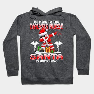 Be Nice To The Dialysis Nurse Santa is Watching Hoodie